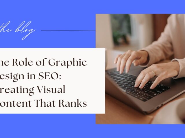 The Role of Graphic Design in SEO: Creating Visual Content That Ranks 