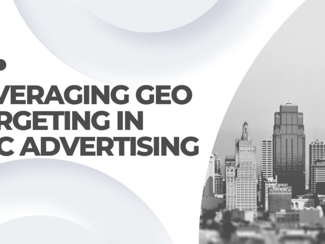 Leveraging GEO Targeting in PPC Advertising