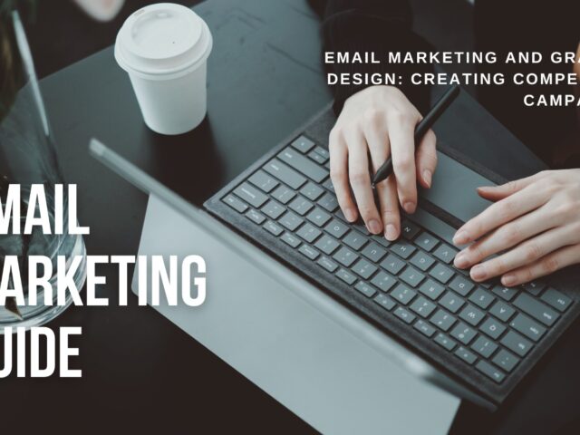 Email Marketing and Graphic Design: Creating Compelling Campaigns